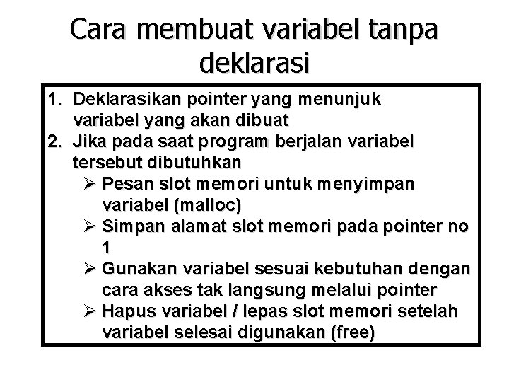 Cara membuat variabel tanpa deklarasi 1. Deklarasikan pointer yang menunjuk variabel yang akan dibuat