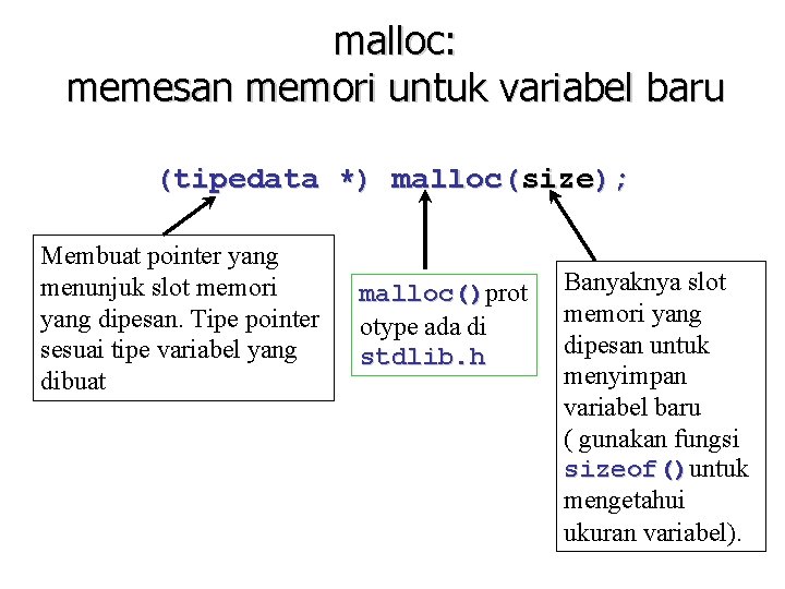 malloc: memesan memori untuk variabel baru (tipedata *) malloc(size); Membuat pointer yang menunjuk slot