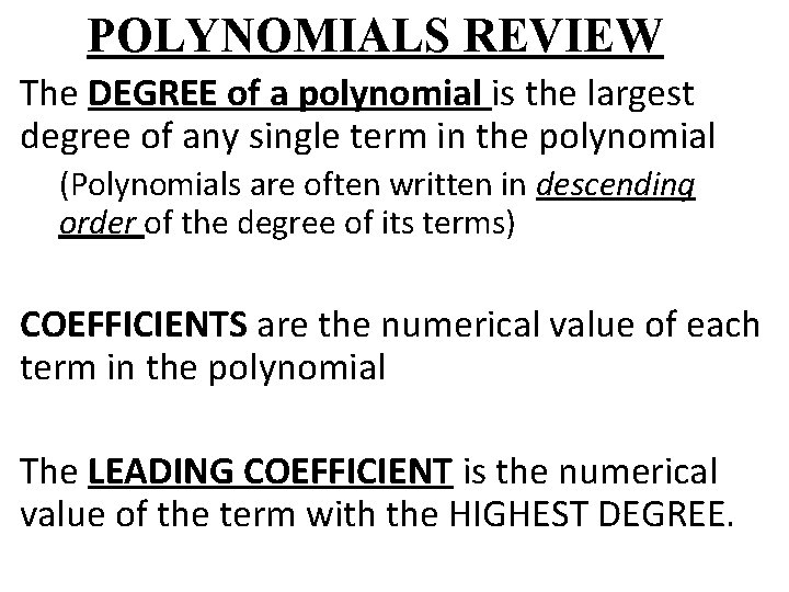 POLYNOMIALS REVIEW The DEGREE of a polynomial is the largest degree of any single