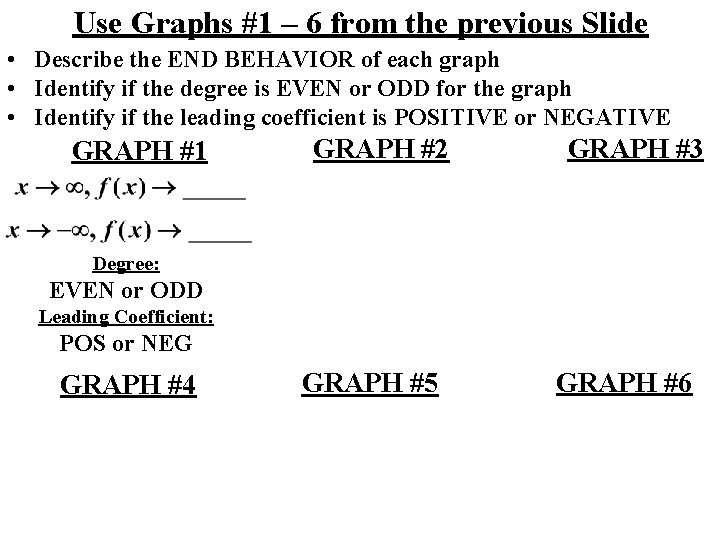 Use Graphs #1 – 6 from the previous Slide • Describe the END BEHAVIOR