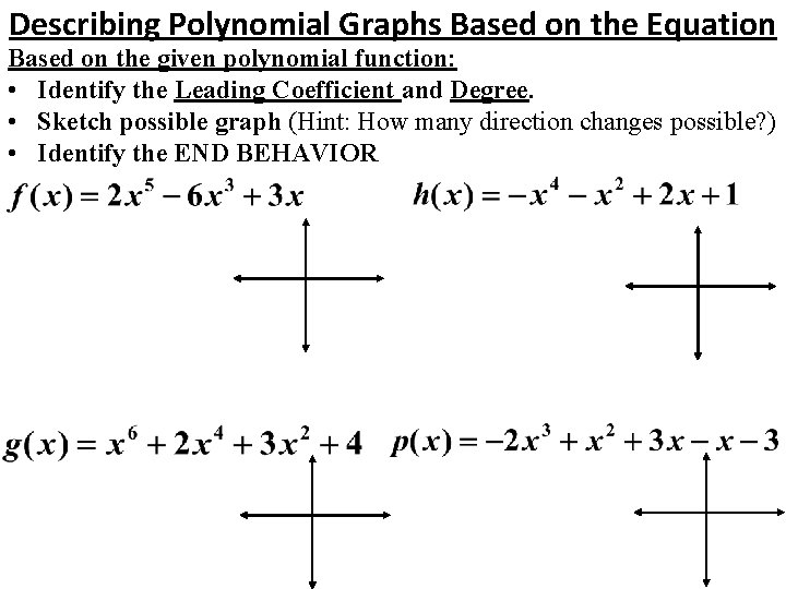 Describing Polynomial Graphs Based on the Equation Based on the given polynomial function: •