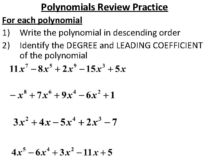 Polynomials Review Practice For each polynomial 1) Write the polynomial in descending order 2)