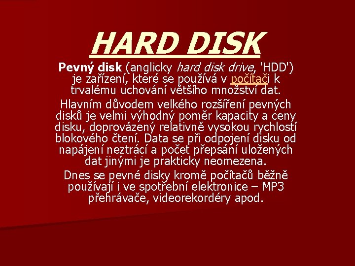 HARD DISK Pevný disk (anglicky hard disk drive, 'HDD') je zařízení, které se používá