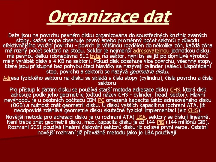Organizace dat Data jsou na povrchu pevném disku organizována do soustředných kružnic zvaných stopy,