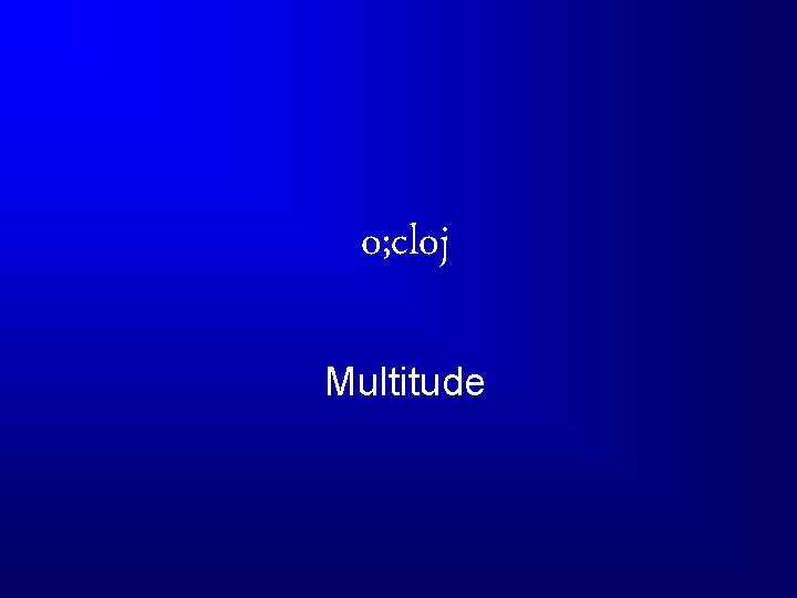 o; cloj Multitude 