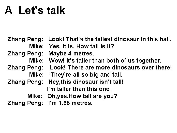 A Let’s talk Zhang Peng: Mike: Zhang Peng: Look! That’s the tallest dinosaur in