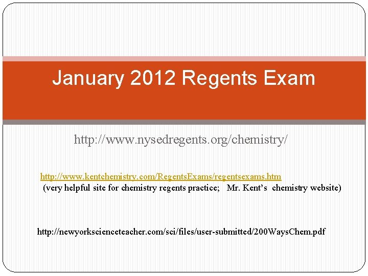 January 2012 Regents Exam http: //www. nysedregents. org/chemistry/ http: //www. kentchemistry. com/Regents. Exams/regentsexams. htm