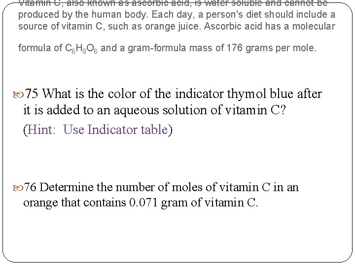 Vitamin C, also known as ascorbic acid, is water soluble and cannot be produced