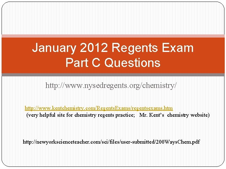 January 2012 Regents Exam Part C Questions http: //www. nysedregents. org/chemistry/ http: //www. kentchemistry.