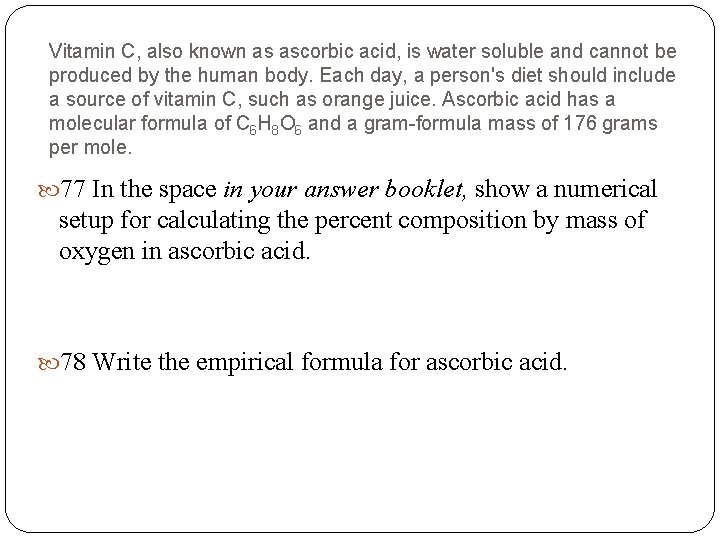 Vitamin C, also known as ascorbic acid, is water soluble and cannot be produced