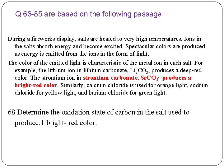 Q 66 -85 are based on the following passage During a fireworks display, salts