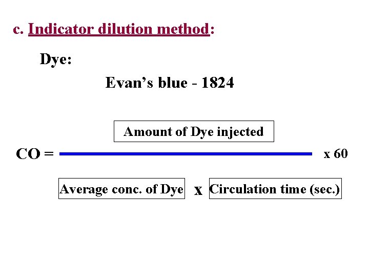 c. Indicator dilution method: Dye: Evan’s blue - 1824 Amount of Dye injected CO