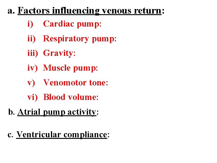 a. Factors influencing venous return: i) Cardiac pump: ii) Respiratory pump: iii) Gravity: iv)