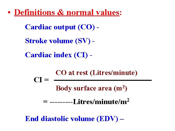  • Definitions & normal values: Cardiac output (CO) Stroke volume (SV) Cardiac index