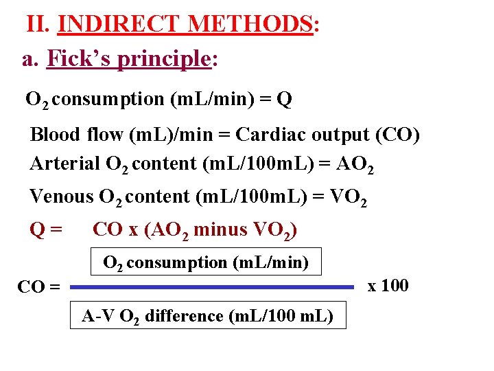 II. INDIRECT METHODS: a. Fick’s principle: O 2 consumption (m. L/min) = Q Blood