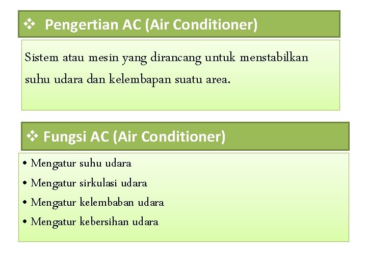 v Pengertian AC (Air Conditioner) Sistem atau mesin yang dirancang untuk menstabilkan suhu udara