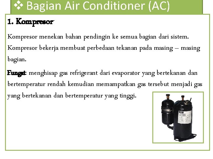 v Bagian Air Conditioner (AC) 1. Kompresor menekan bahan pendingin ke semua bagian dari