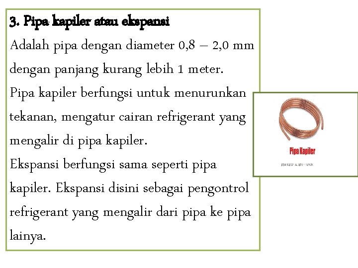 3. Pipa kapiler atau ekspansi Adalah pipa dengan diameter 0, 8 – 2, 0