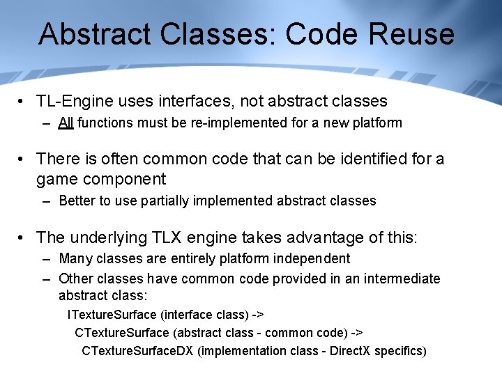 Abstract Classes: Code Reuse • TL-Engine uses interfaces, not abstract classes – All functions