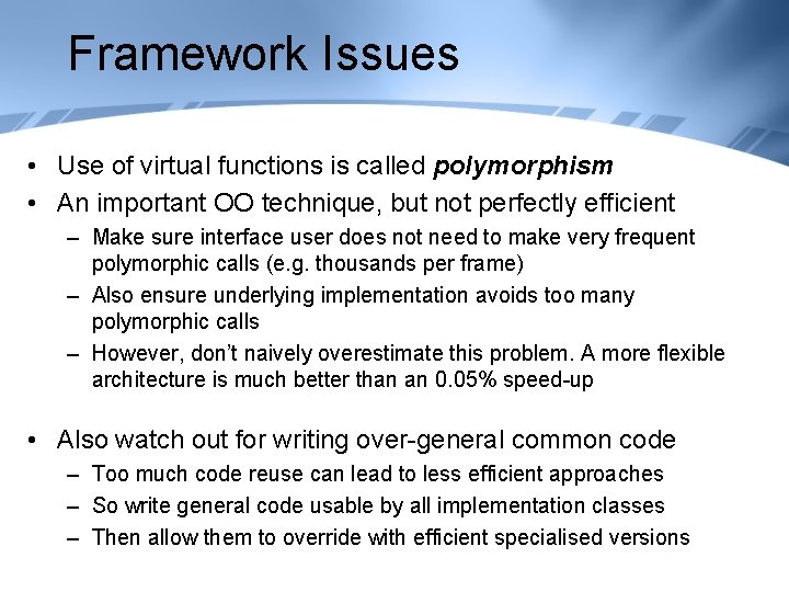 Framework Issues • Use of virtual functions is called polymorphism • An important OO