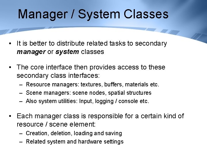 Manager / System Classes • It is better to distribute related tasks to secondary