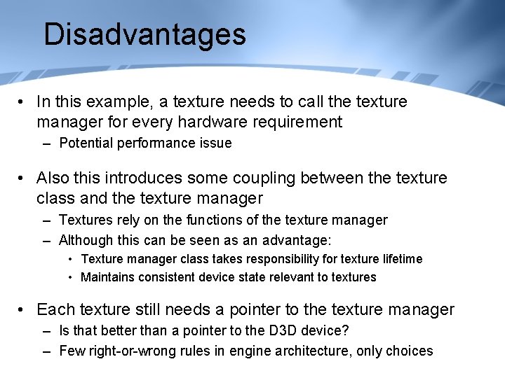 Disadvantages • In this example, a texture needs to call the texture manager for