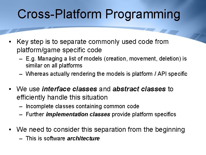 Cross-Platform Programming • Key step is to separate commonly used code from platform/game specific