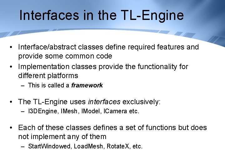 Interfaces in the TL-Engine • Interface/abstract classes define required features and provide some common