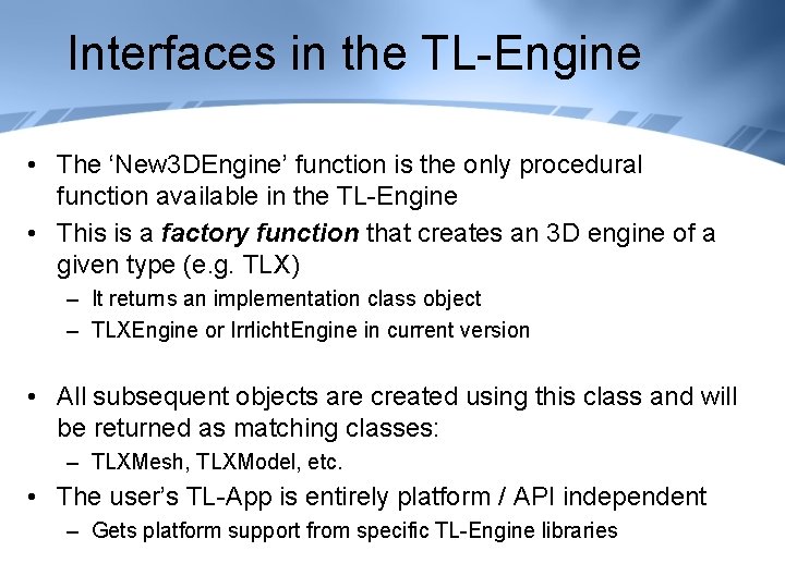 Interfaces in the TL-Engine • The ‘New 3 DEngine’ function is the only procedural