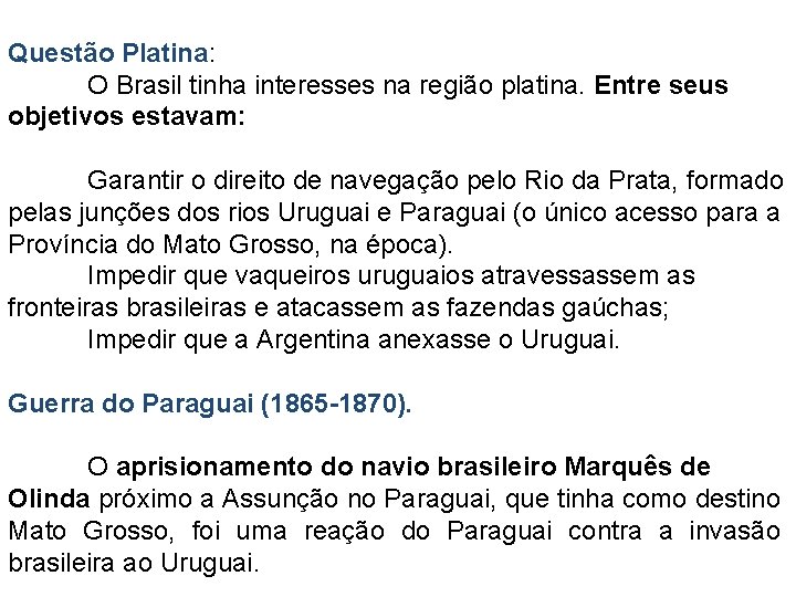 Questão Platina: O Brasil tinha interesses na região platina. Entre seus objetivos estavam: Garantir