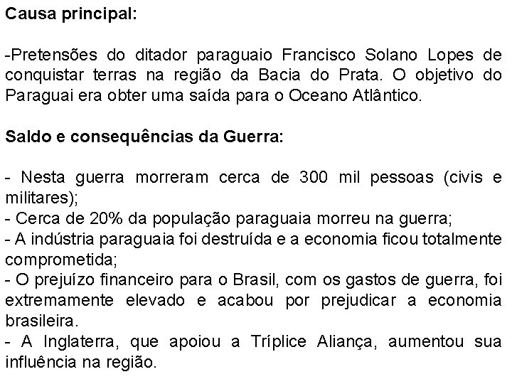 Causa principal: -Pretensões do ditador paraguaio Francisco Solano Lopes de conquistar terras na região