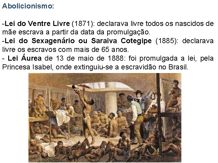 Abolicionismo: -Lei do Ventre Livre (1871): declarava livre todos os nascidos de mãe escrava