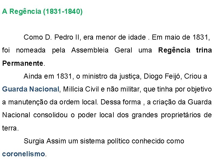 A Regência (1831 -1840) Como D. Pedro II, era menor de idade. Em maio