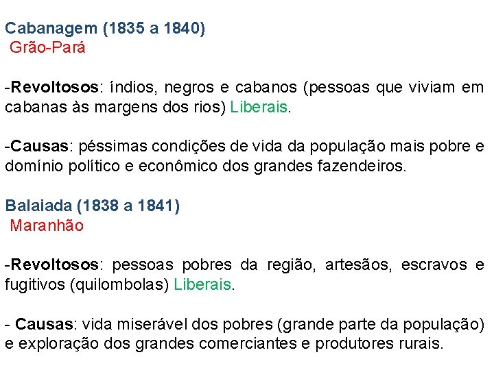 Cabanagem (1835 a 1840) Grão-Pará -Revoltosos: índios, negros e cabanos (pessoas que viviam em