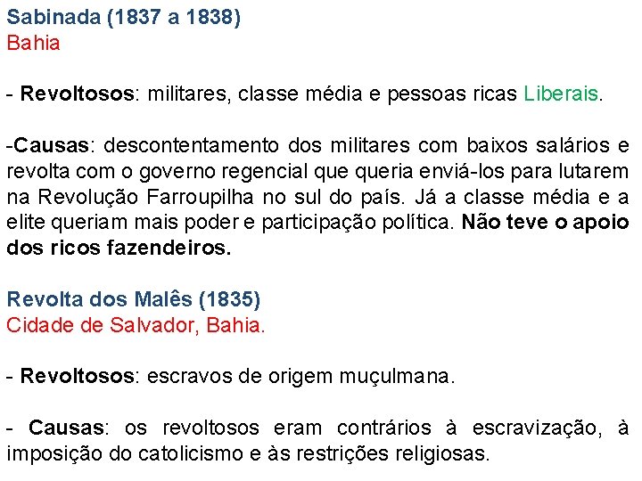 Sabinada (1837 a 1838) Bahia - Revoltosos: militares, classe média e pessoas ricas Liberais.