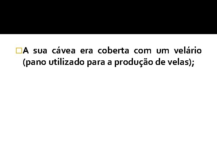 �A sua cávea era coberta com um velário (pano utilizado para a produção de