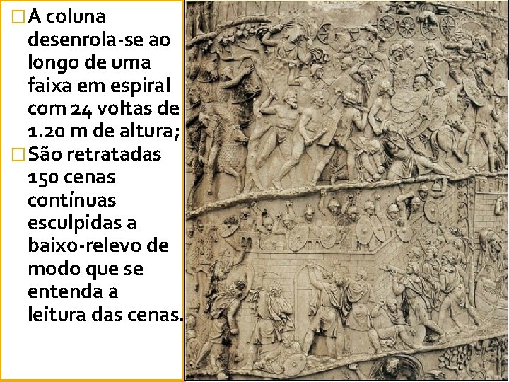 �A coluna desenrola-se ao longo de uma faixa em espiral com 24 voltas de