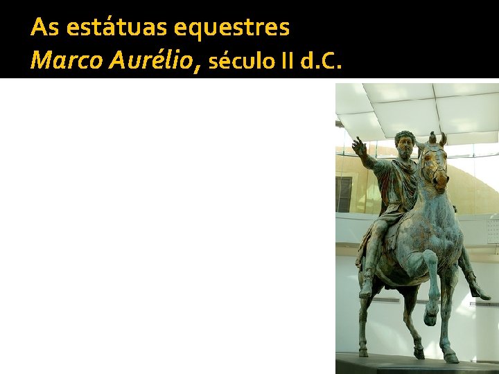 As estátuas equestres Marco Aurélio, século II d. C. 