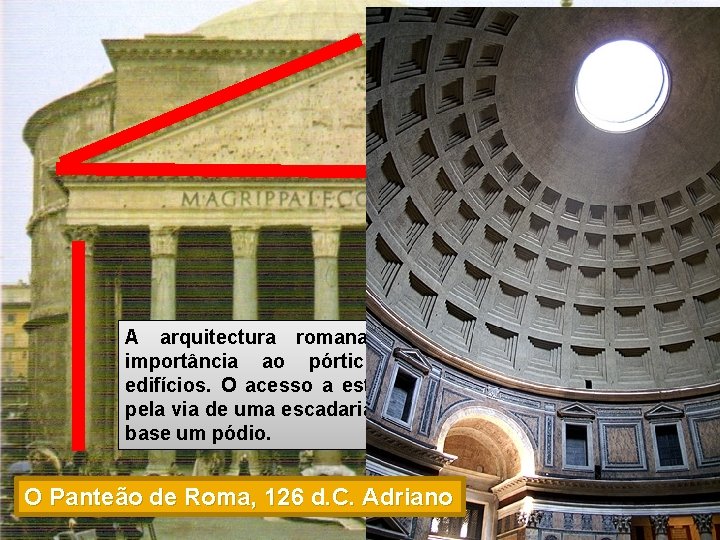 A arquitectura romana dava grande importância ao pórtico frontal dos edifícios. O acesso a