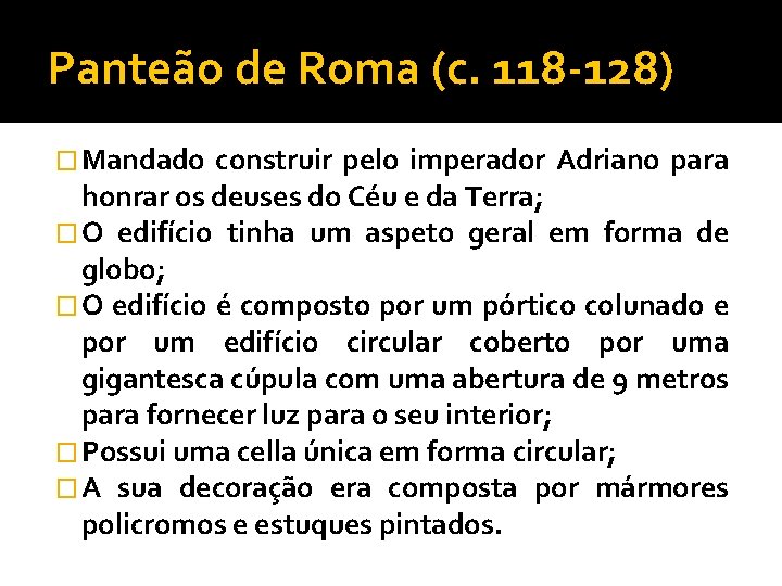 Panteão de Roma (c. 118 -128) � Mandado construir pelo imperador Adriano para honrar