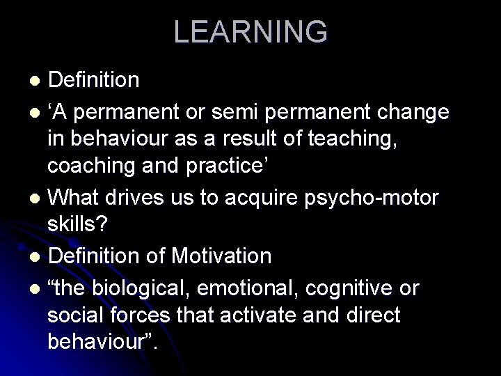 LEARNING Definition l ‘A permanent or semi permanent change in behaviour as a result