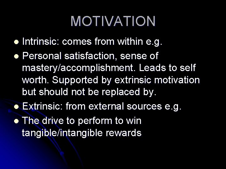 MOTIVATION Intrinsic: comes from within e. g. l Personal satisfaction, sense of mastery/accomplishment. Leads