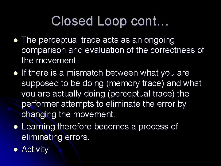 Closed Loop cont… l l The perceptual trace acts as an ongoing comparison and