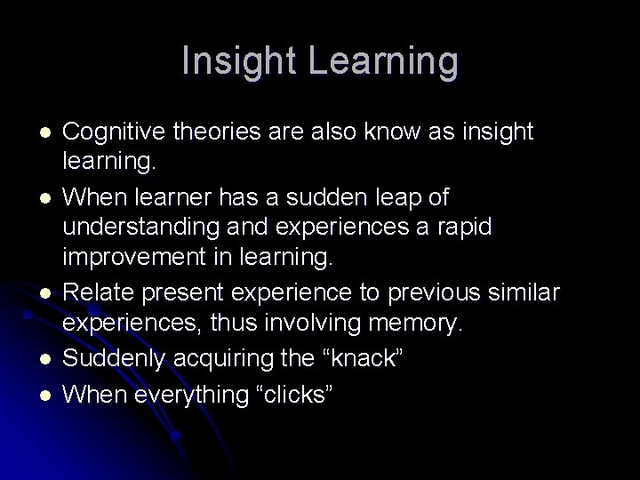 Insight Learning l l l Cognitive theories are also know as insight learning. When Insight Learning l l l Cognitive theories are also know as insight learning. When