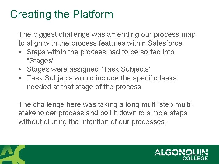 Creating the Platform The biggest challenge was amending our process map to align with