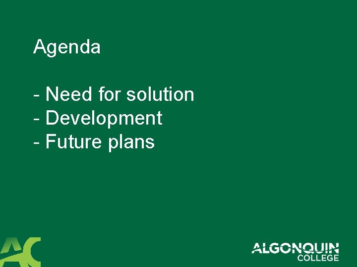 Agenda - Need for solution - Development - Future plans 