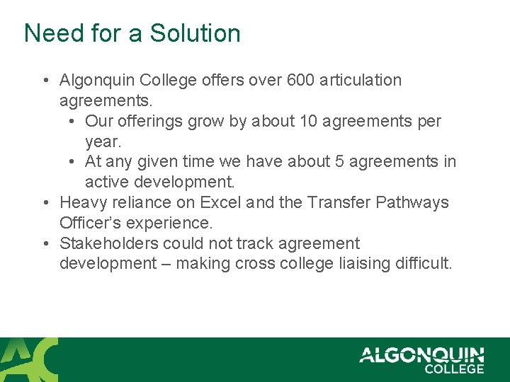 Need for a Solution • Algonquin College offers over 600 articulation agreements. • Our