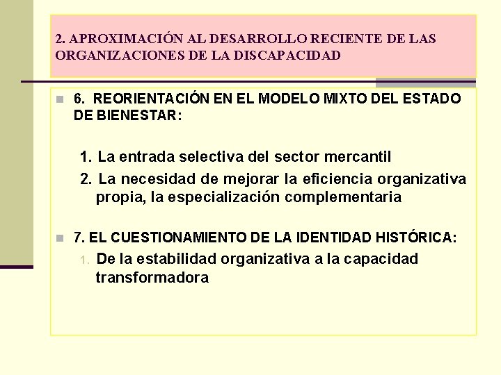 2. APROXIMACIÓN AL DESARROLLO RECIENTE DE LAS ORGANIZACIONES DE LA DISCAPACIDAD n 6. REORIENTACIÓN