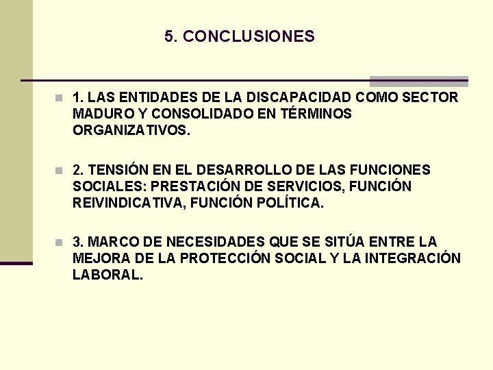 5. CONCLUSIONES n 1. LAS ENTIDADES DE LA DISCAPACIDAD COMO SECTOR MADURO Y CONSOLIDADO