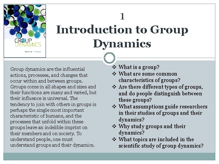 1 Introduction to Group Dynamics Group dynamics are the influential actions, processes, and changes
